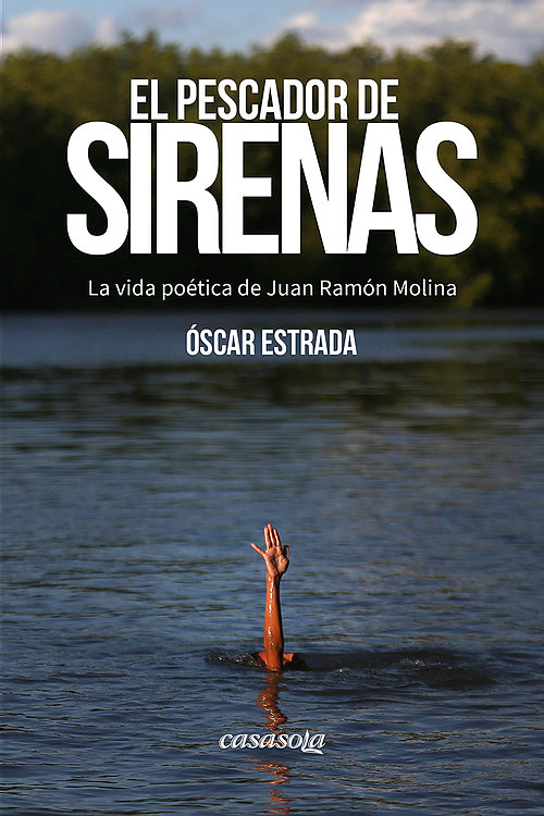 Cubierta de El pescador de sirenas, novela de Óscar Estrada sobre la vida poética de Juan Ramón Molina, publicada por Casasola Editores en 2019.
